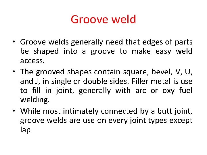 Groove weld • Groove welds generally need that edges of parts be shaped into