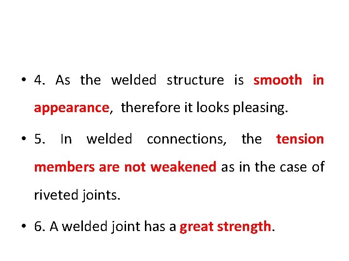  • 4. As the welded structure is smooth in appearance, therefore it looks