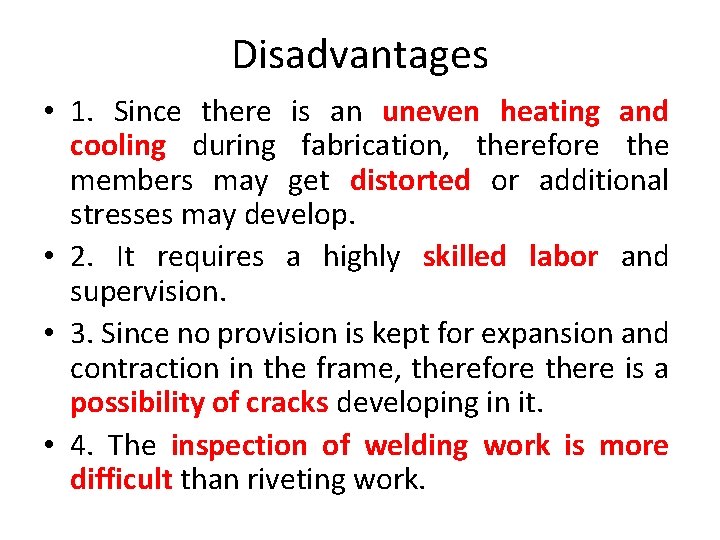Disadvantages • 1. Since there is an uneven heating and cooling during fabrication, therefore