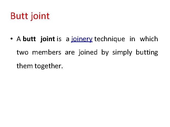 Butt joint • A butt joint is a joinery technique in which two members