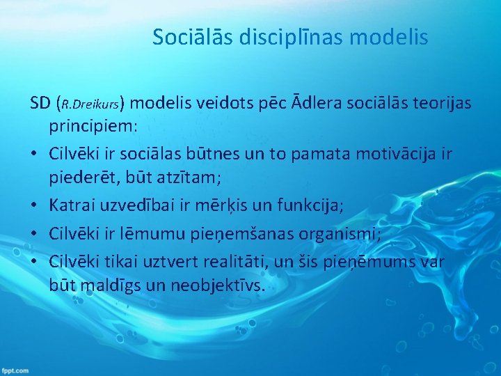 Sociālās disciplīnas modelis SD (R. Dreikurs) modelis veidots pēc Ādlera sociālās teorijas principiem: •
