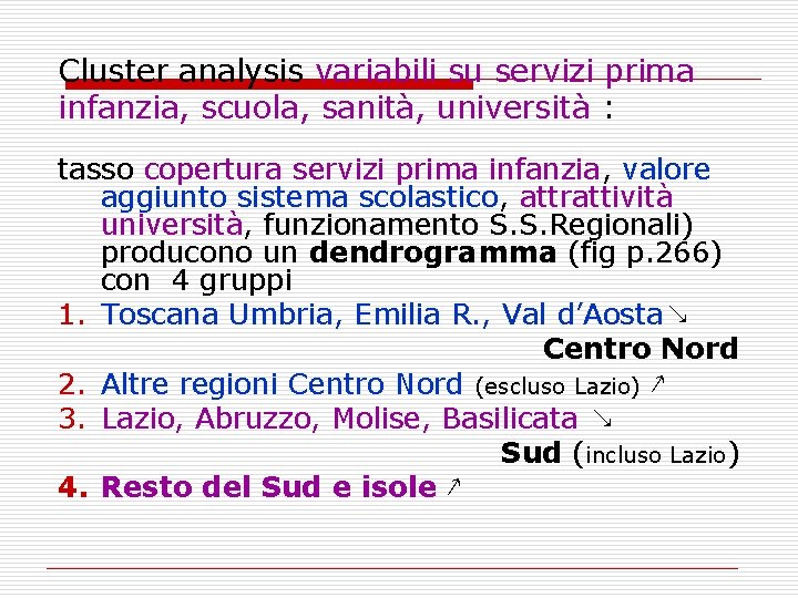 Cluster analysis variabili su servizi prima infanzia, scuola, sanità, università : tasso copertura servizi