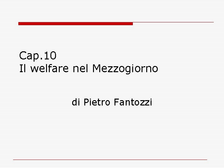 Cap. 10 Il welfare nel Mezzogiorno di Pietro Fantozzi 