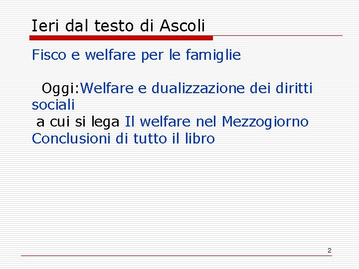 Ieri dal testo di Ascoli Fisco e welfare per le famiglie Oggi: Welfare e