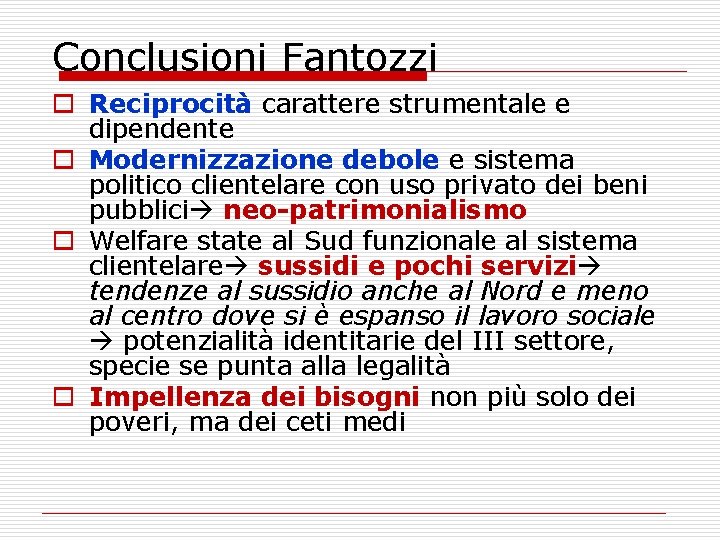 Conclusioni Fantozzi o Reciprocità carattere strumentale e dipendente o Modernizzazione debole e sistema politico