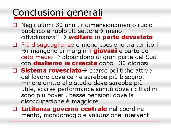 Conclusioni generali o Negli ultimi 30 anni, ridimensionamento ruolo pubblico e ruolo III settore