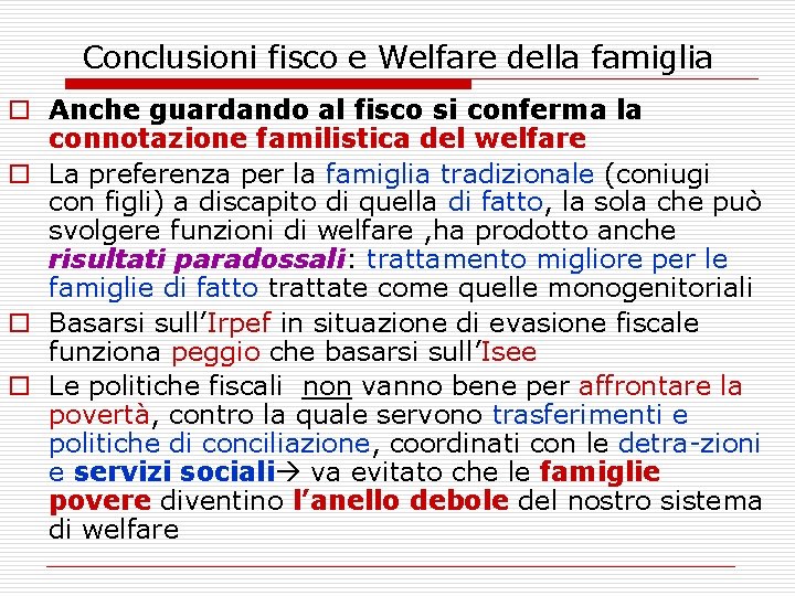 Conclusioni fisco e Welfare della famiglia o Anche guardando al fisco si conferma la