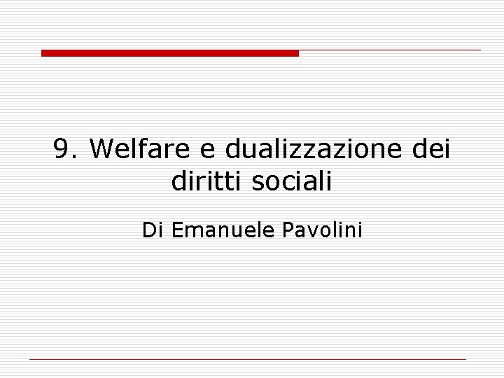 9. Welfare e dualizzazione dei diritti sociali Di Emanuele Pavolini 