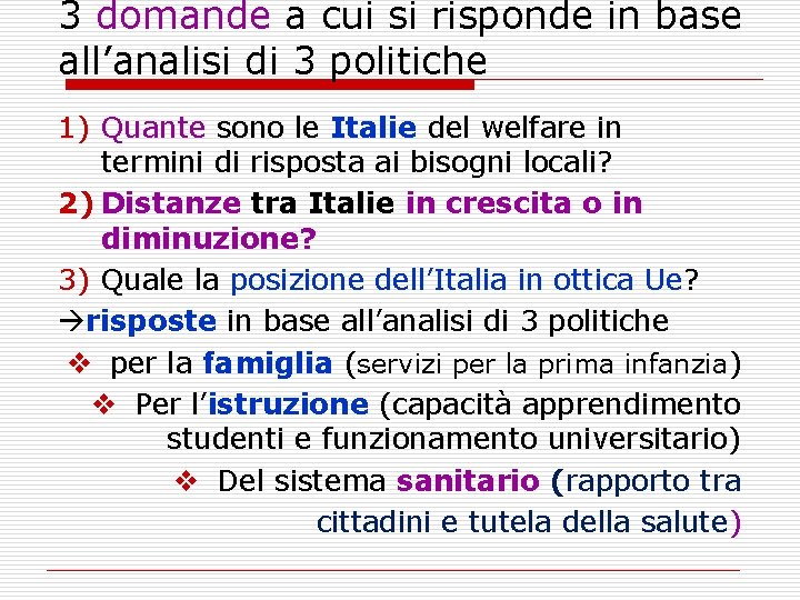 3 domande a cui si risponde in base all’analisi di 3 politiche 1) Quante