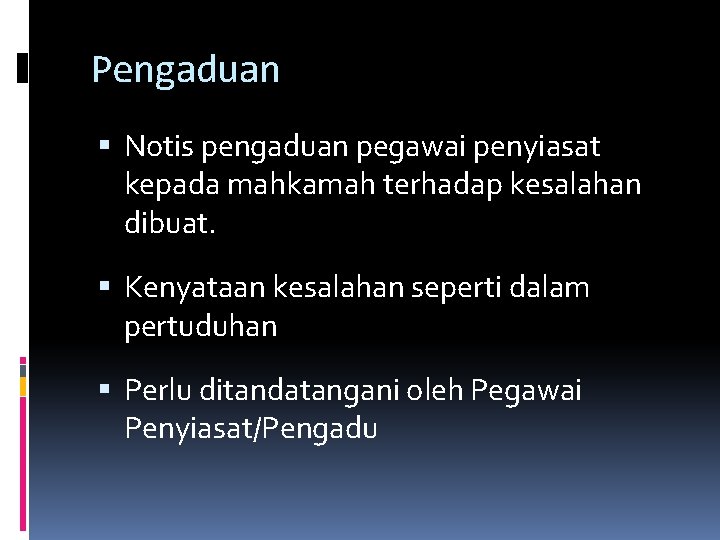 Pengaduan Notis pengaduan pegawai penyiasat kepada mahkamah terhadap kesalahan dibuat. Kenyataan kesalahan seperti dalam