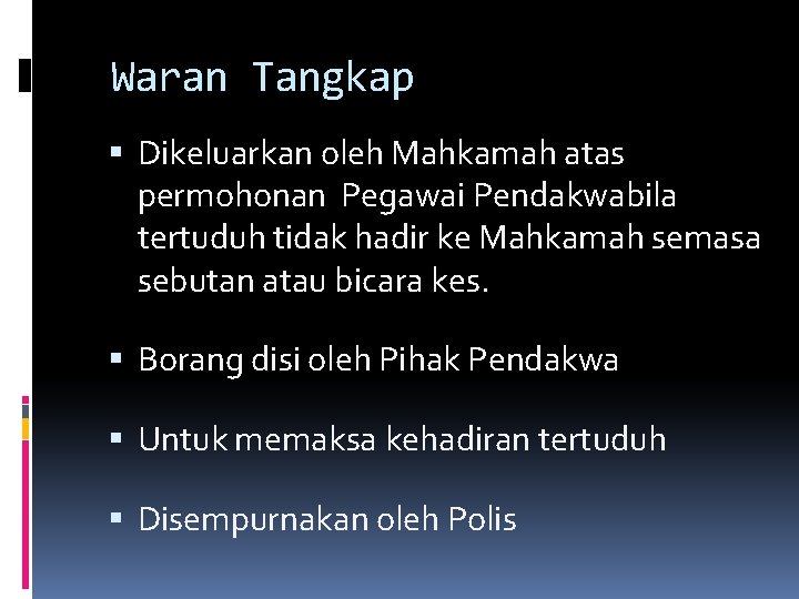 Waran Tangkap Dikeluarkan oleh Mahkamah atas permohonan Pegawai Pendakwabila tertuduh tidak hadir ke Mahkamah Waran Tangkap Dikeluarkan oleh Mahkamah atas permohonan Pegawai Pendakwabila tertuduh tidak hadir ke Mahkamah