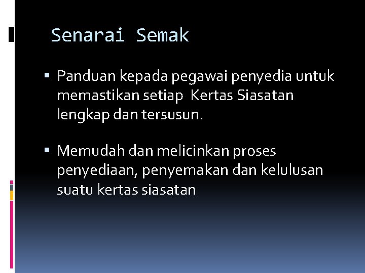Senarai Semak Panduan kepada pegawai penyedia untuk memastikan setiap Kertas Siasatan lengkap dan tersusun. Senarai Semak Panduan kepada pegawai penyedia untuk memastikan setiap Kertas Siasatan lengkap dan tersusun.