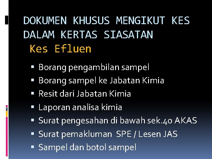 DOKUMEN KHUSUS MENGIKUT KES DALAM KERTAS SIASATAN Kes Efluen Borang pengambilan sampel Borang sampel DOKUMEN KHUSUS MENGIKUT KES DALAM KERTAS SIASATAN Kes Efluen Borang pengambilan sampel Borang sampel