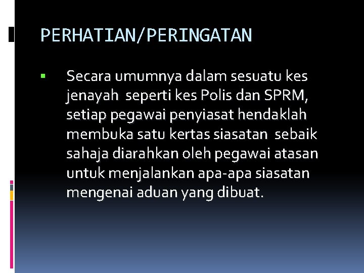 PERHATIAN/PERINGATAN Secara umumnya dalam sesuatu kes jenayah seperti kes Polis dan SPRM, setiap pegawai