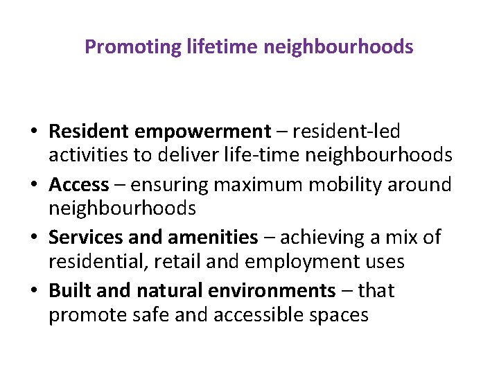 Promoting lifetime neighbourhoods • Resident empowerment – resident-led activities to deliver life-time neighbourhoods •