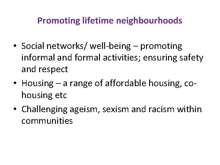 Promoting lifetime neighbourhoods • Social networks/ well-being – promoting informal and formal activities; ensuring
