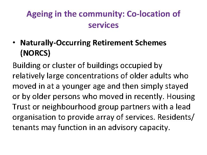 Ageing in the community: Co-location of services • Naturally-Occurring Retirement Schemes (NORCS) Building or