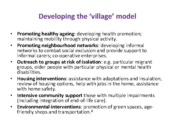 Developing the ‘village’ model • Promoting healthy ageing: developing health promotion; maintaining mobility through