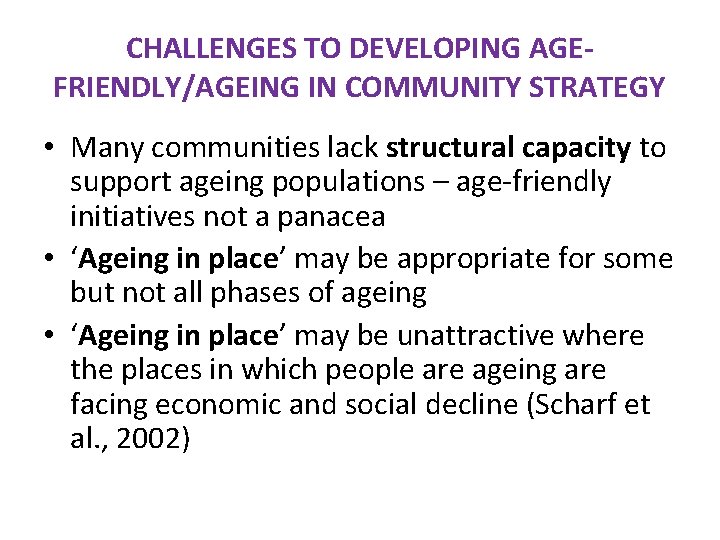 CHALLENGES TO DEVELOPING AGEFRIENDLY/AGEING IN COMMUNITY STRATEGY • Many communities lack structural capacity to