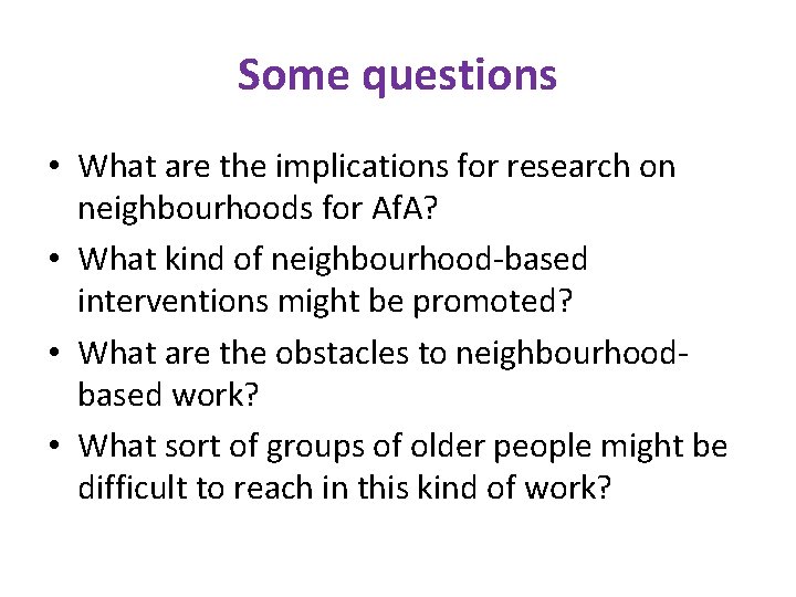 Some questions • What are the implications for research on neighbourhoods for Af. A?