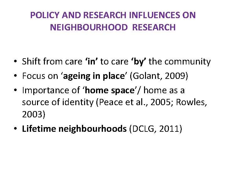 POLICY AND RESEARCH INFLUENCES ON NEIGHBOURHOOD RESEARCH • Shift from care ‘in’ to care