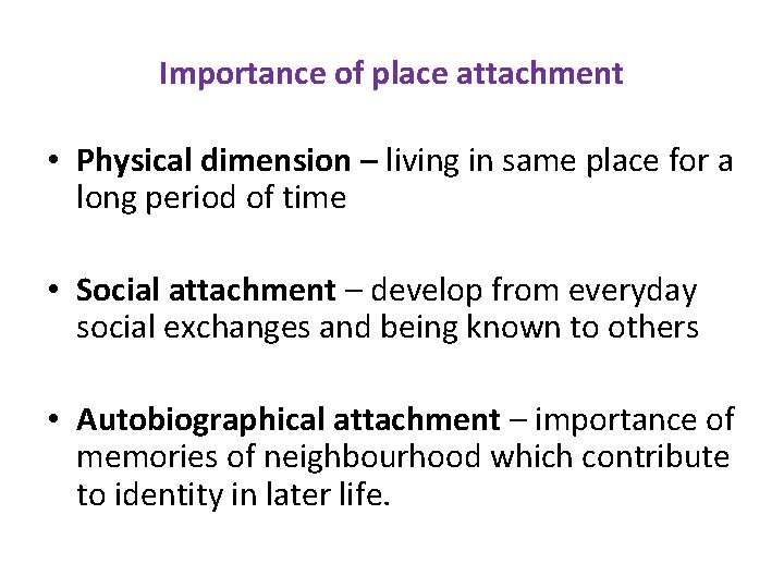 Importance of place attachment • Physical dimension – living in same place for a