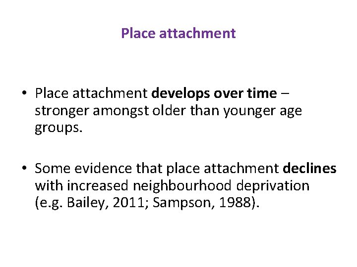 Place attachment • Place attachment develops over time – stronger amongst older than younger