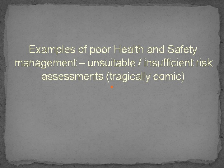 Examples of poor Health and Safety management – unsuitable / insufficient risk assessments (tragically