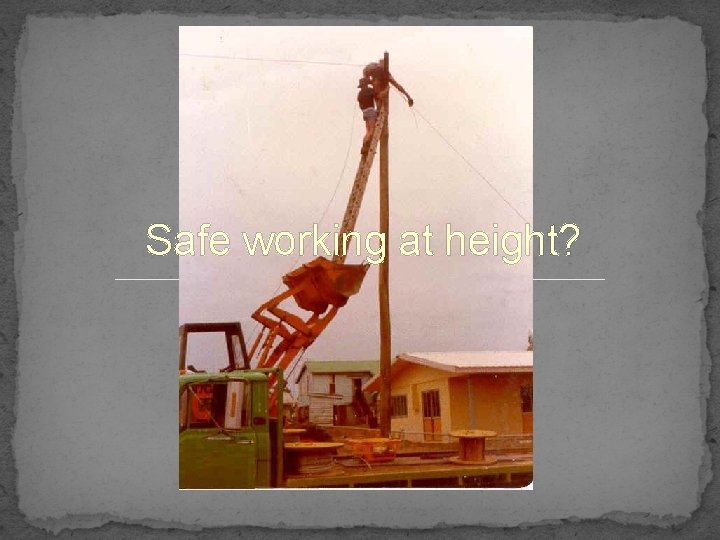 Safe working at height? 