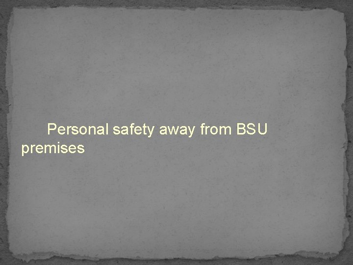 Personal safety away from BSU premises 