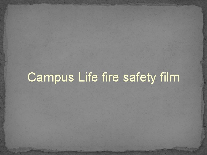 Campus Life fire safety film 