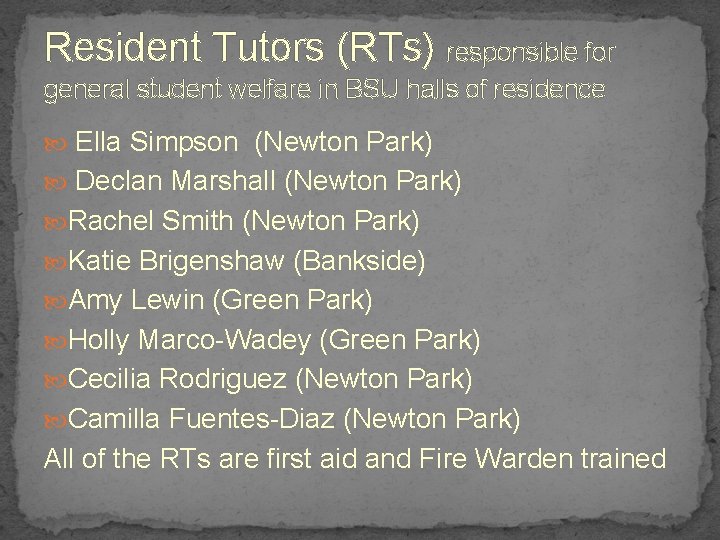 Resident Tutors (RTs) responsible for general student welfare in BSU halls of residence Ella