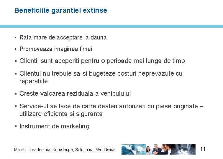 Beneficiile garantiei extinse § Rata mare de acceptare la dauna § Promoveaza imaginea fimei