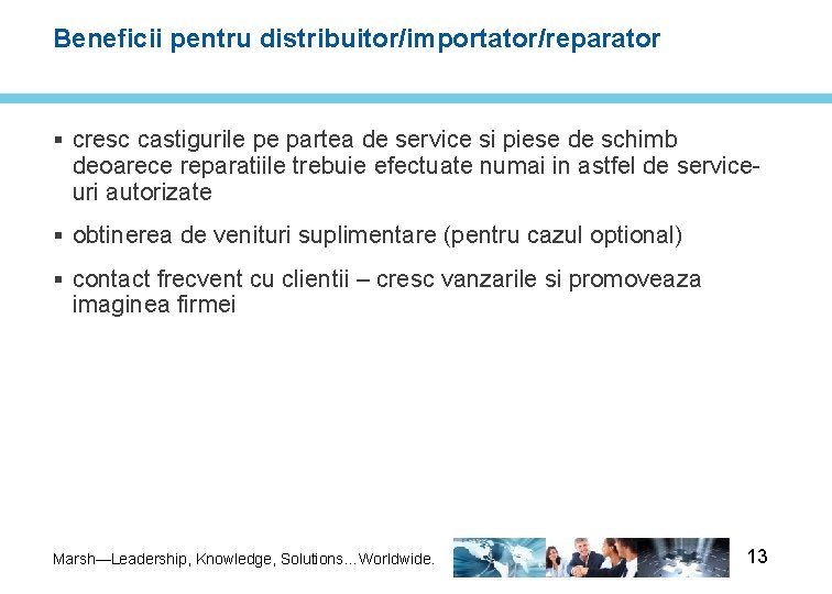 Beneficii pentru distribuitor/importator/reparator § cresc castigurile pe partea de service si piese de schimb