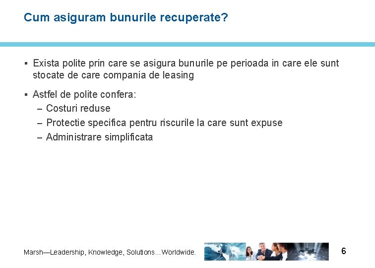 Cum asiguram bunurile recuperate? § Exista polite prin care se asigura bunurile pe perioada