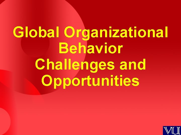 Global Organizational Behavior Challenges and Opportunities 