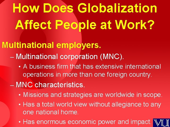 How Does Globalization Affect People at Work? Multinational employers. – Multinational corporation (MNC). •