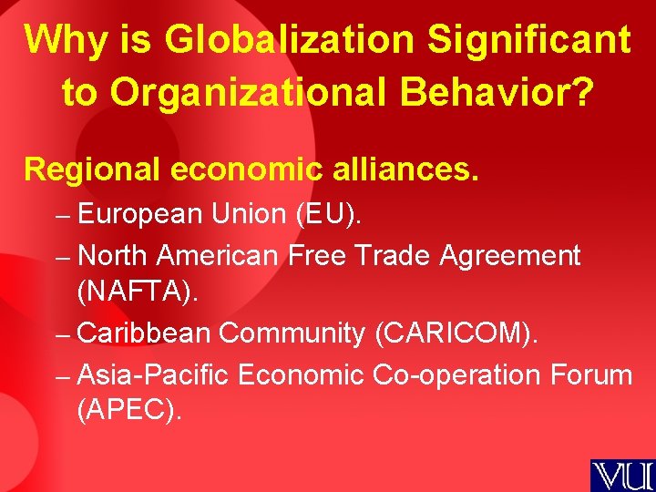 Why is Globalization Significant to Organizational Behavior? Regional economic alliances. – European Union (EU).