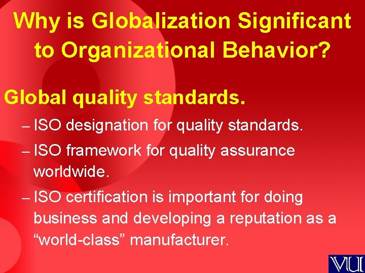 Why is Globalization Significant to Organizational Behavior? Global quality standards. – ISO designation for