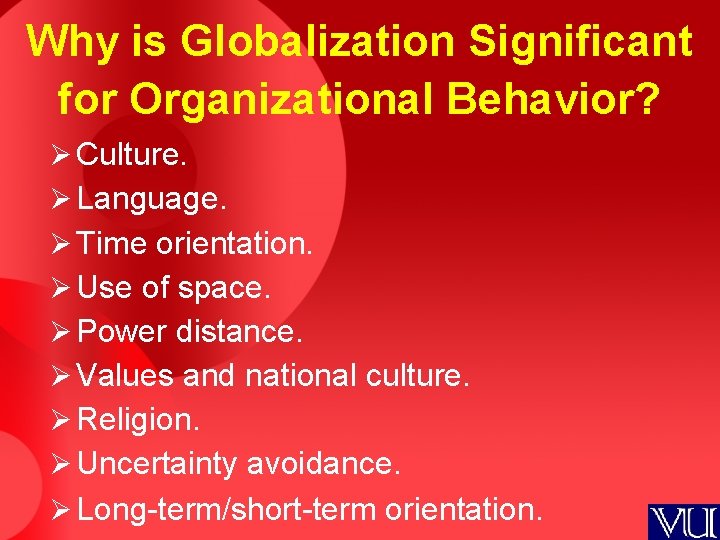 Why is Globalization Significant for Organizational Behavior? Ø Culture. Ø Language. Ø Time orientation.