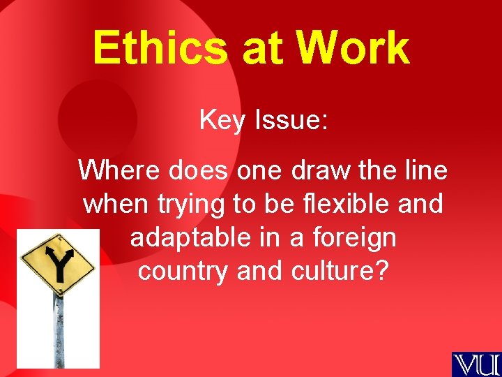 Ethics at Work Key Issue: Where does one draw the line when trying to