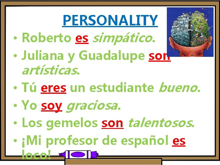 PERSONALITY • Roberto es simpático. • Juliana y Guadalupe son artísticas. • Tú eres