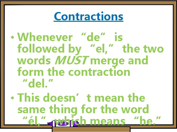 Contractions • Whenever “de” is followed by “el, ” the two words MUST merge