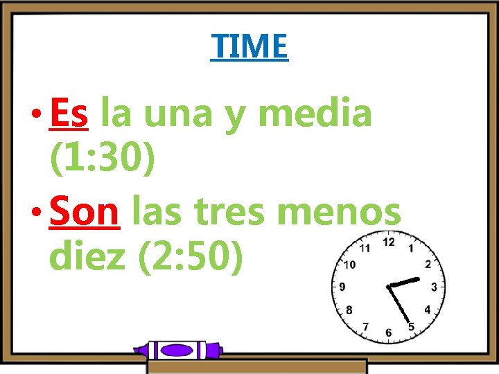 TIME • Es la una y media (1: 30) • Son las tres menos