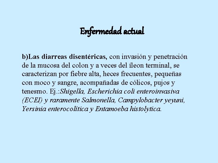 Enfermedad actual b)Las diarreas disentéricas, con invasión y penetración de la mucosa del colon