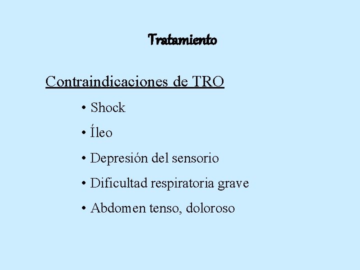 Tratamiento Contraindicaciones de TRO • Shock • Íleo • Depresión del sensorio • Dificultad