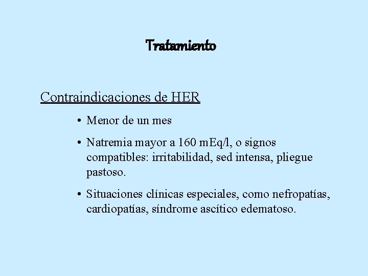 Tratamiento Contraindicaciones de HER • Menor de un mes • Natremia mayor a 160