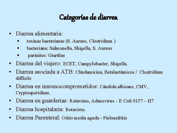 Categorías de diarrea • Diarrea alimentaria: § § § toxinas bacterianas (S. Aureus, Clostridium