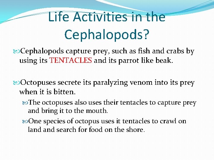 Life Activities in the Cephalopods? Cephalopods capture prey, such as fish and crabs by