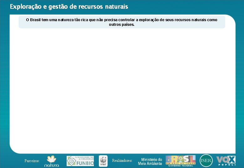 Exploração e gestão de recursos naturais O Brasil tem uma natureza tão rica que
